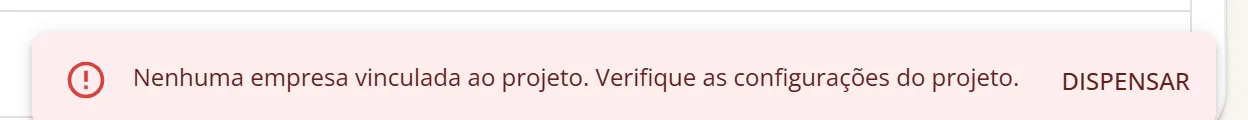 Aviso vermelho no canto da tela com o texto Nenhuma empresa vinculada ao projeto. Verifique as configurações do projeto. e o botão Dispensar